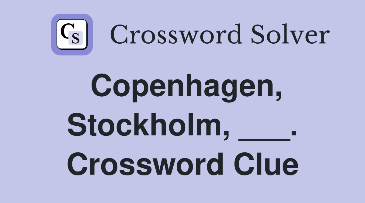 Copenhagen, Stockholm, ___. Crossword Clue