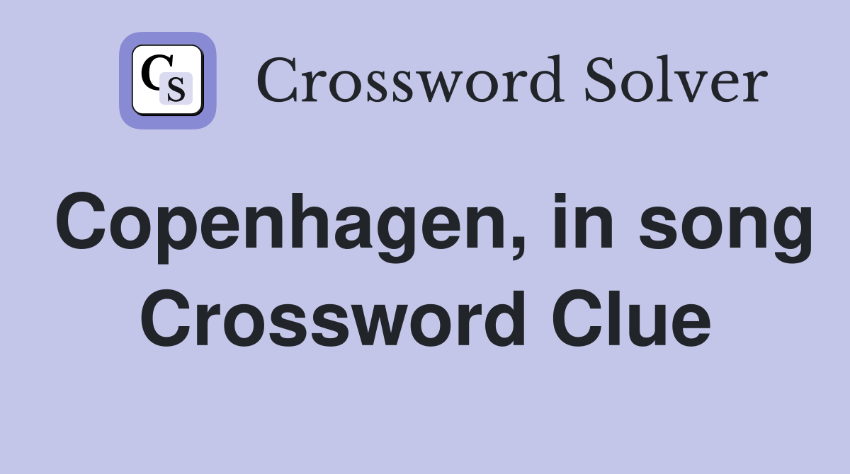 Copenhagen, in song Crossword Clue