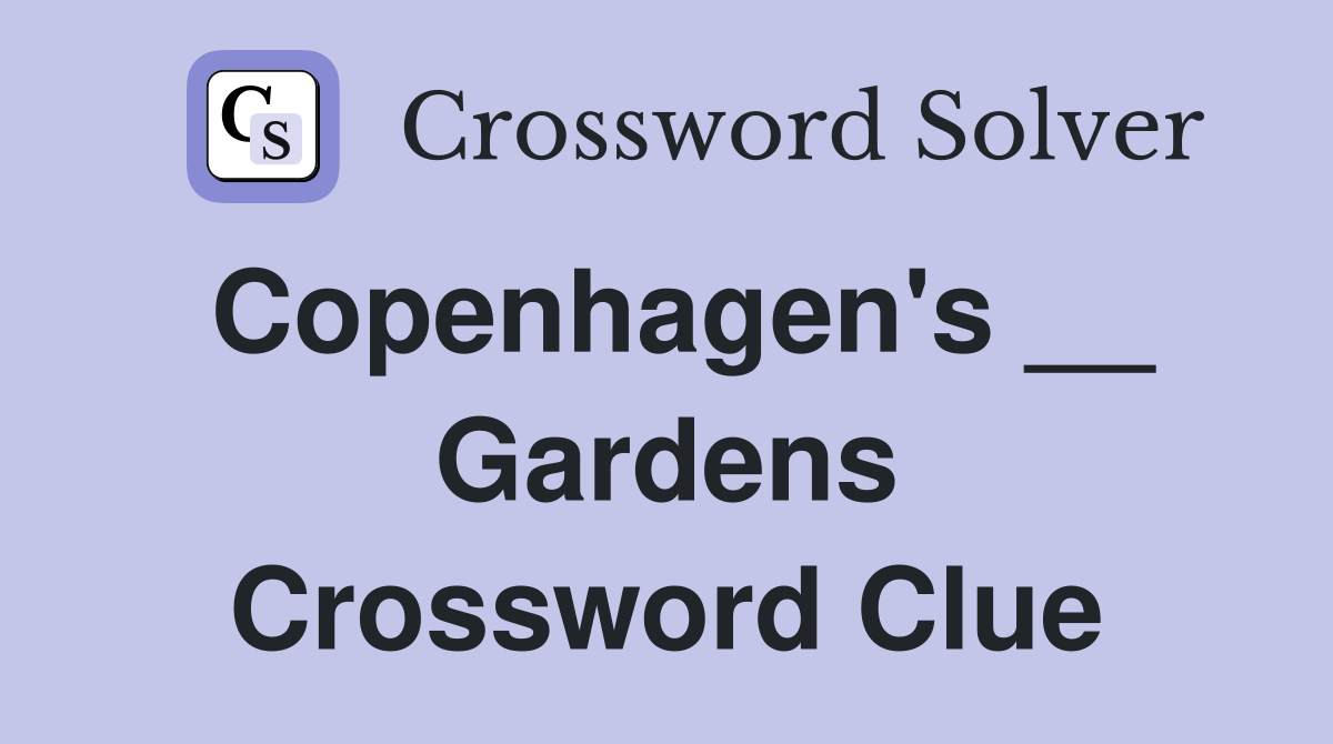 Copenhagen's __ Gardens Crossword Clue