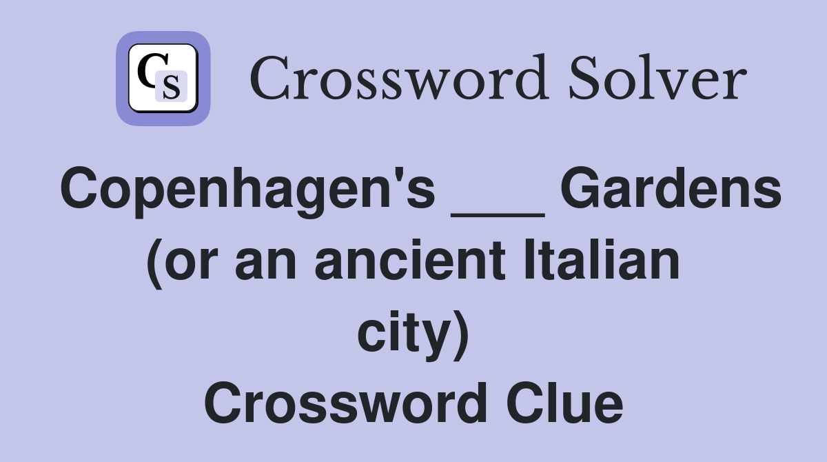 Copenhagen's ___ Gardens (or an ancient Italian city) Crossword Clue