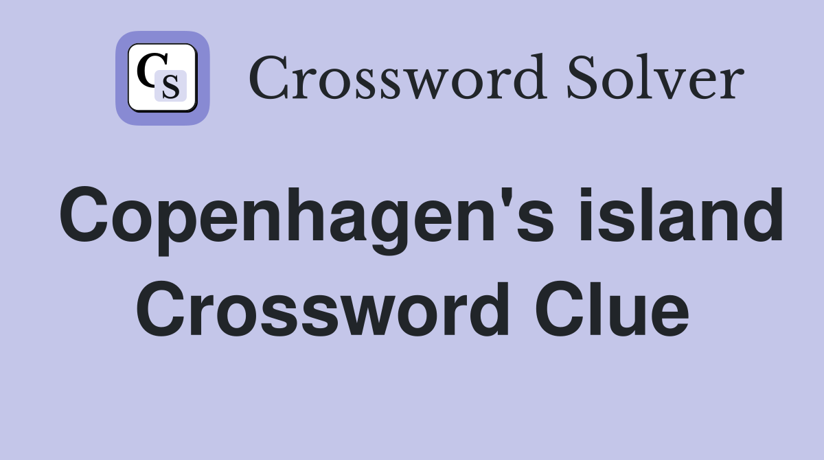 Copenhagen's island Crossword Clue