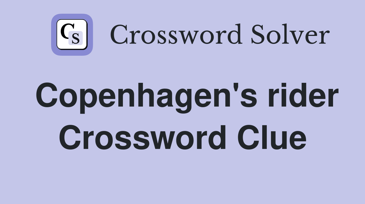 Copenhagen's rider Crossword Clue
