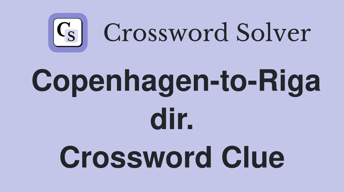 Copenhagen-to-Riga dir. Crossword Clue