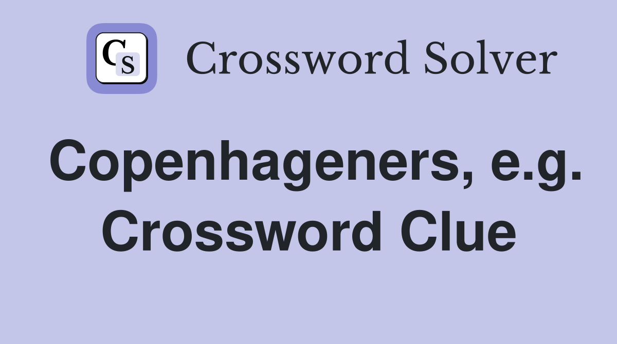 Copenhageners, e.g. Crossword Clue