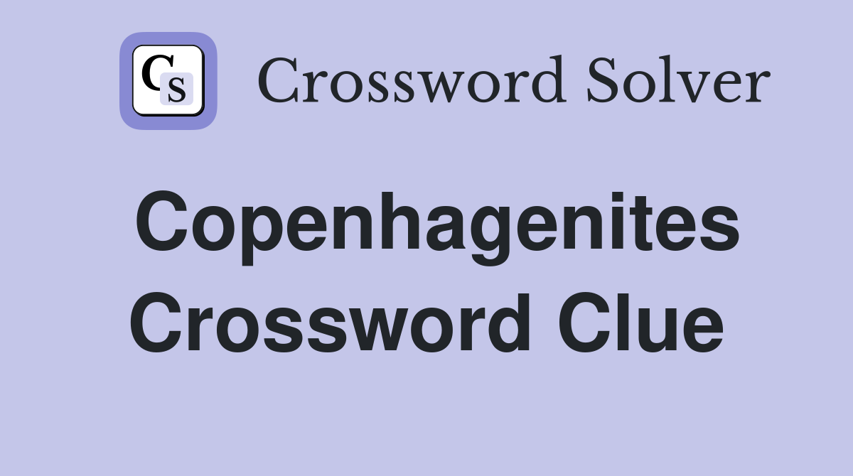Copenhagenites Crossword Clue