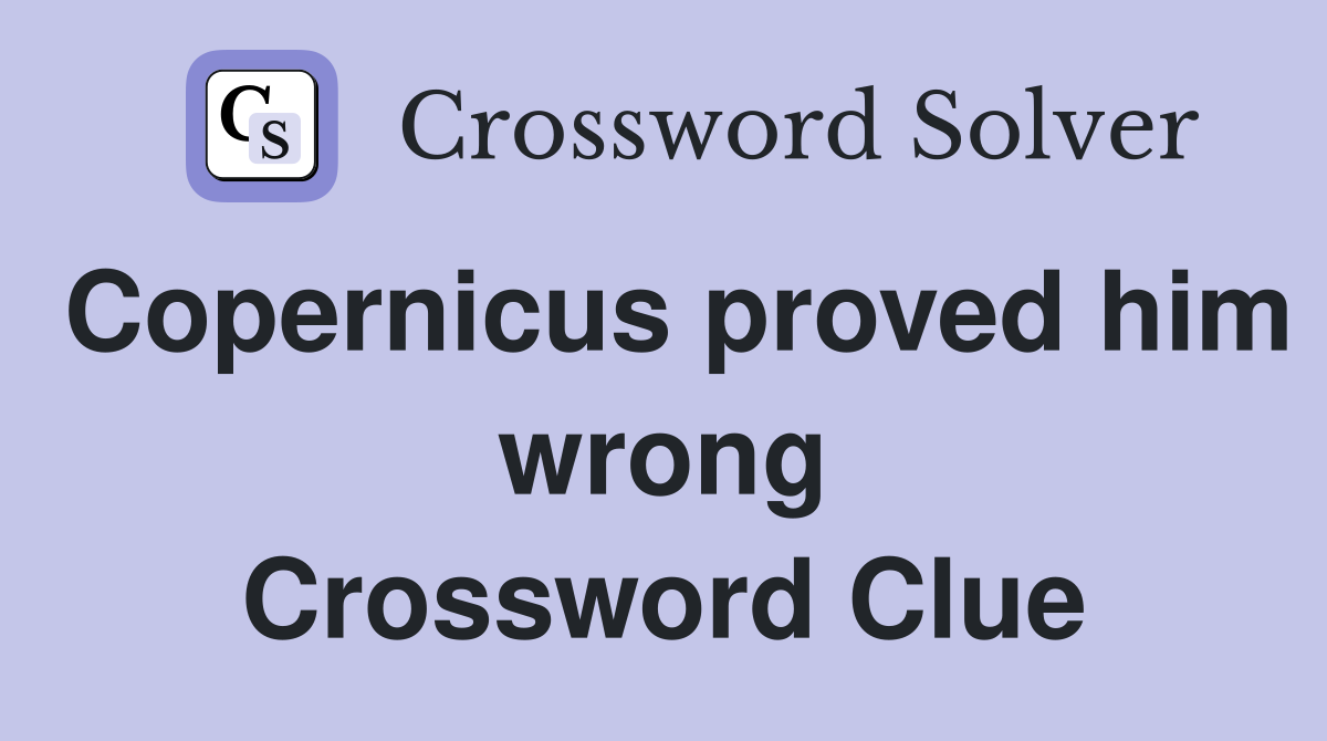 Copernicus proved him wrong Crossword Clue