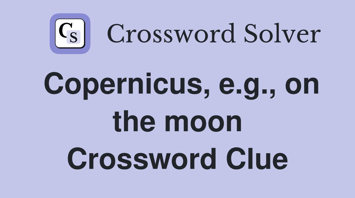 Copernicus, e.g., on the moon Crossword Clue