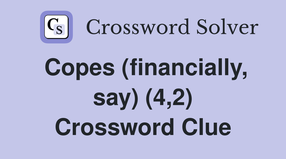 Copes (financially, say) (4,2) Crossword Clue