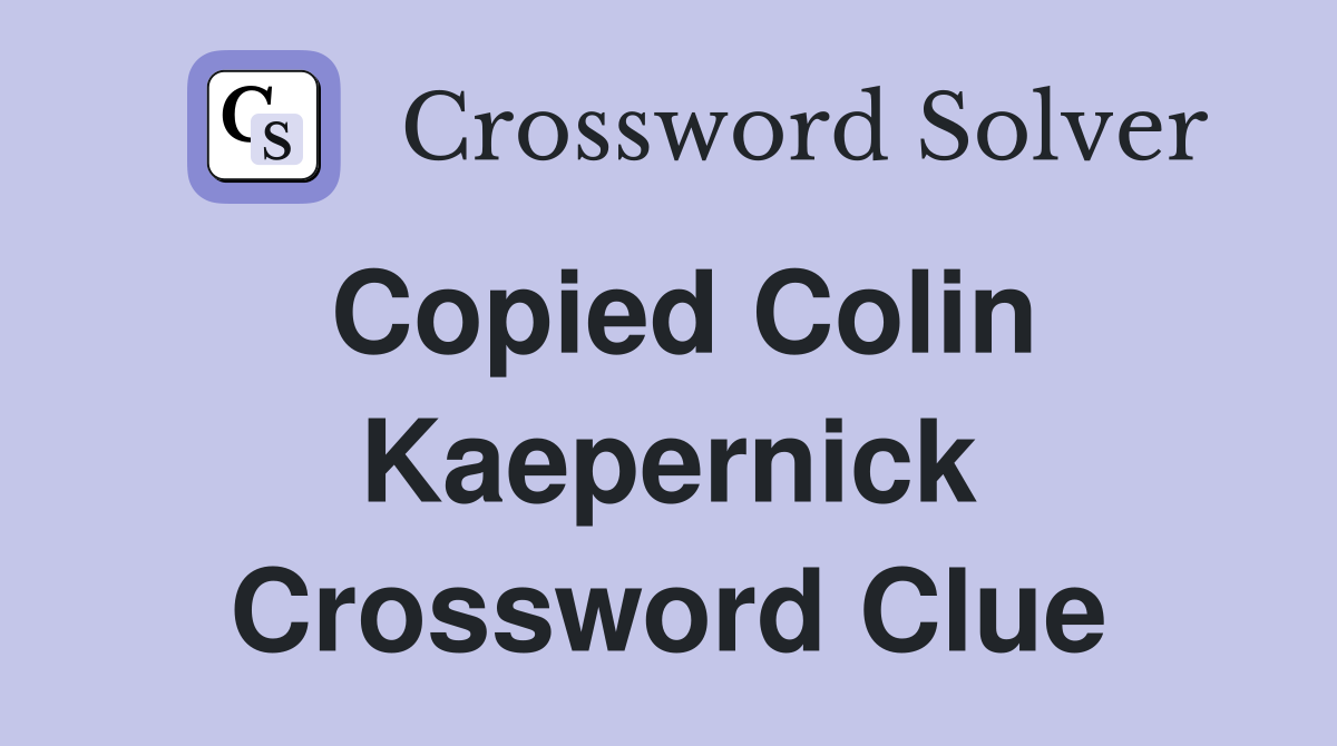 Copied Colin Kaepernick Crossword Clue