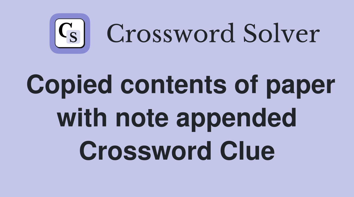 Copied contents of paper with note appended Crossword Clue
