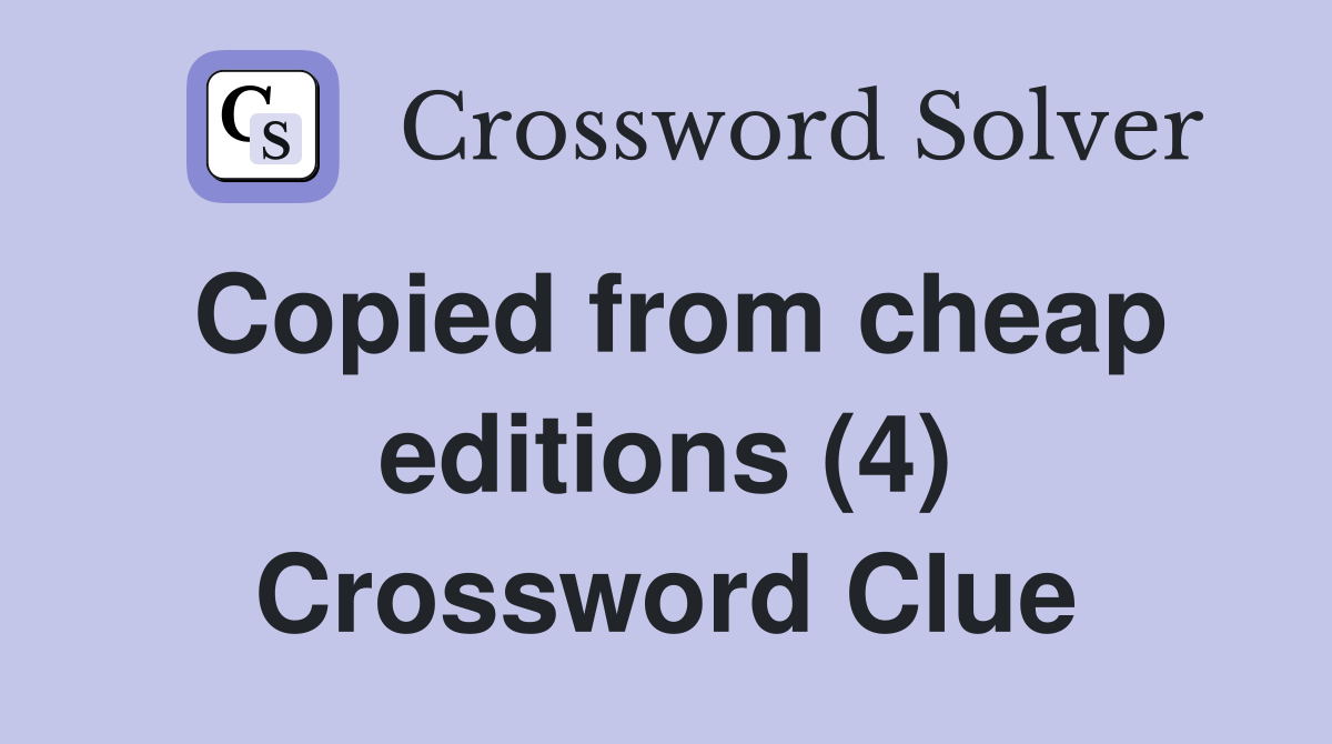 Copied from cheap editions (4) Crossword Clue