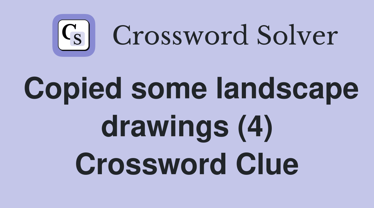 Copied some landscape drawings (4) Crossword Clue