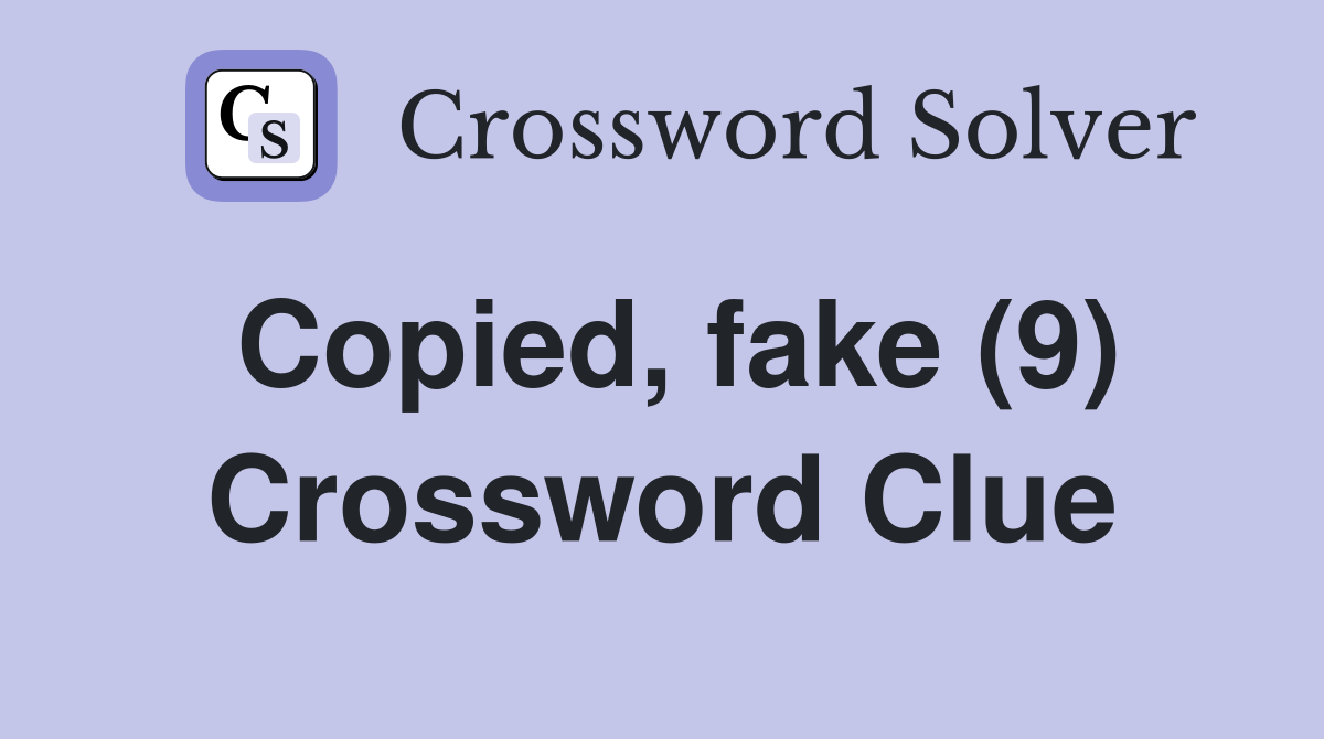 Copied, fake (9) Crossword Clue