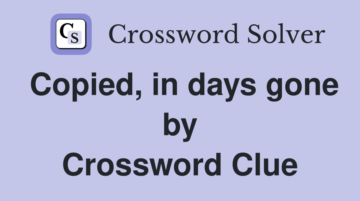 Copied, in days gone by Crossword Clue