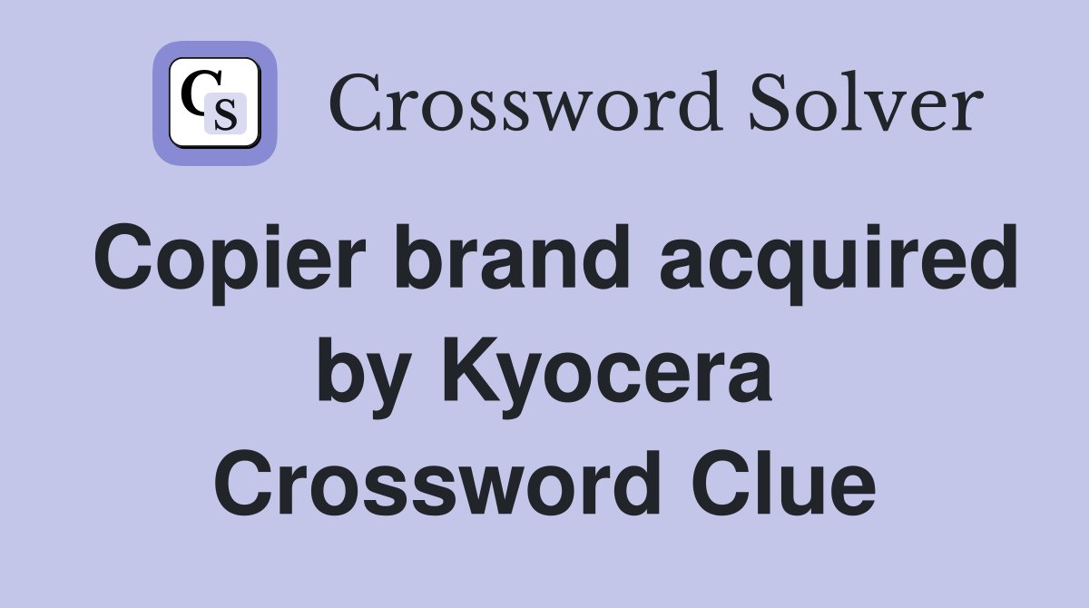 Copier brand acquired by Kyocera Crossword Clue
