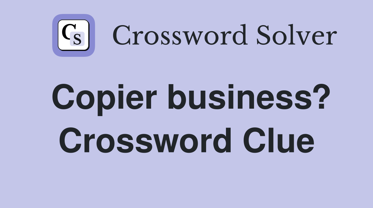 Copier business? Crossword Clue