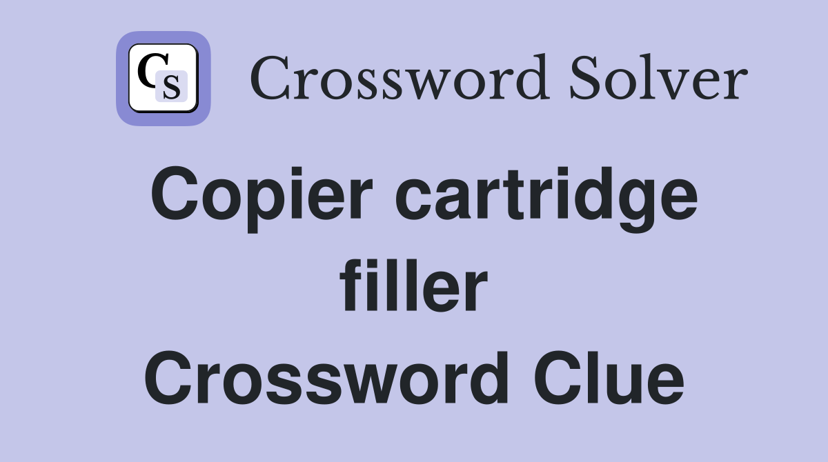 Copier cartridge filler Crossword Clue