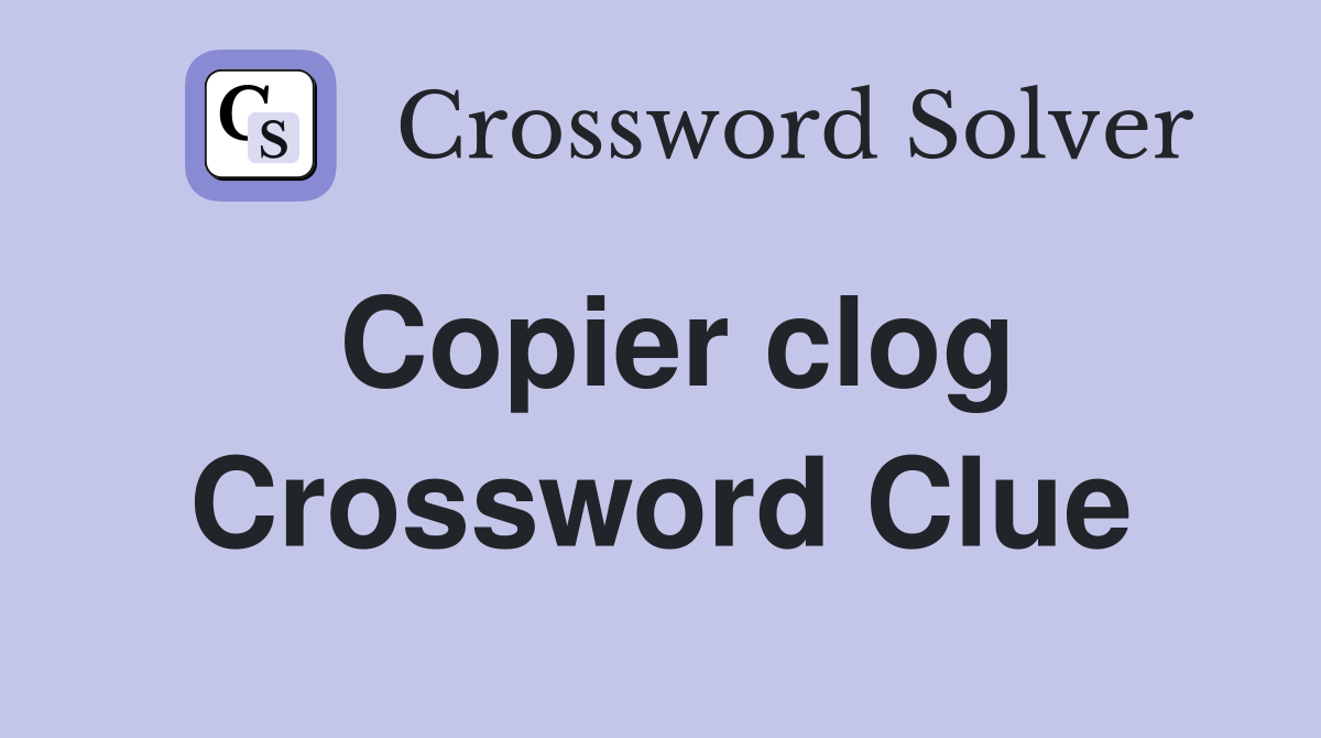 Copier clog Crossword Clue