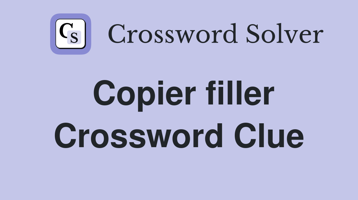 Copier filler Crossword Clue
