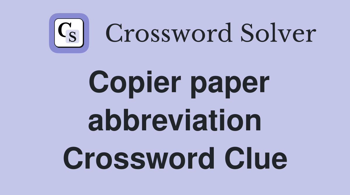 Copier paper abbreviation Crossword Clue