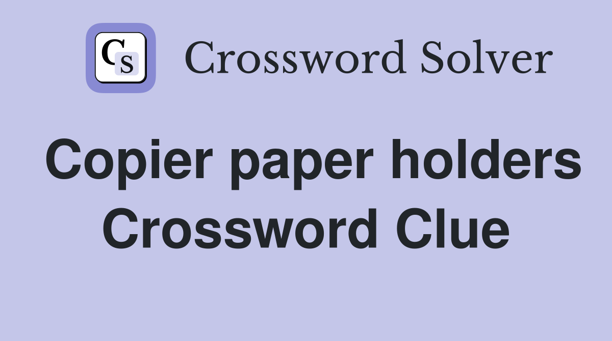 Copier paper holders Crossword Clue