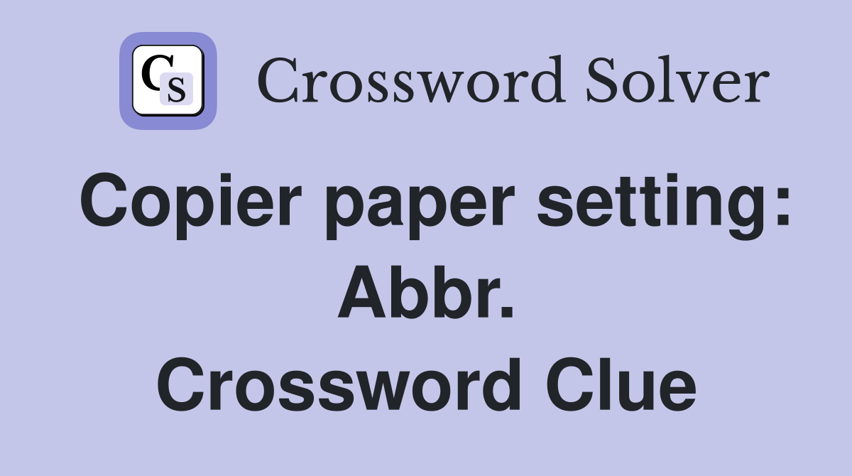 Copier paper setting: Abbr. Crossword Clue