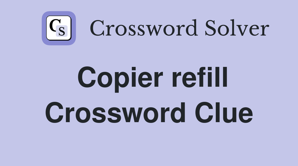 Copier refill Crossword Clue