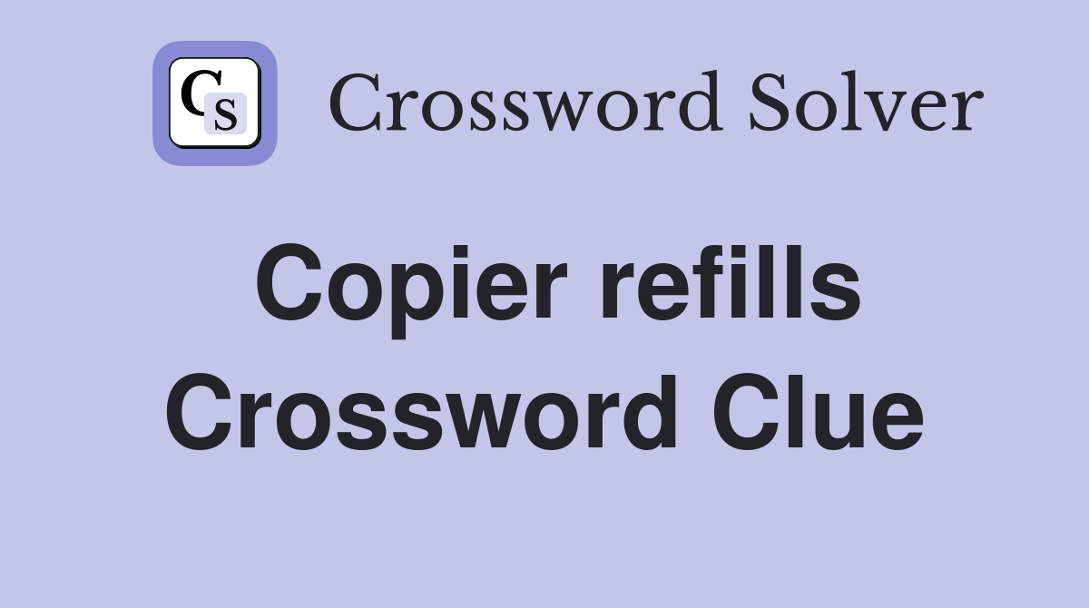 Copier refills Crossword Clue