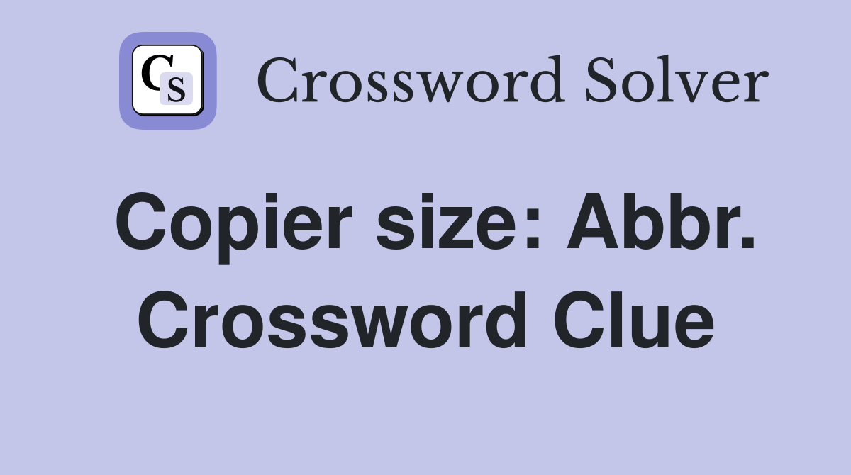 Copier size: Abbr. Crossword Clue