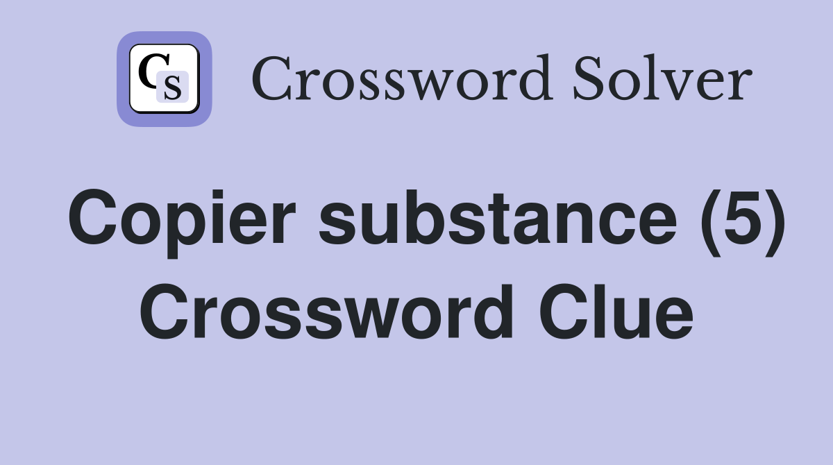 Copier substance (5) Crossword Clue