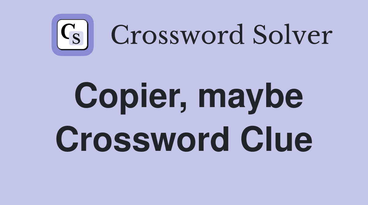 Copier, maybe Crossword Clue