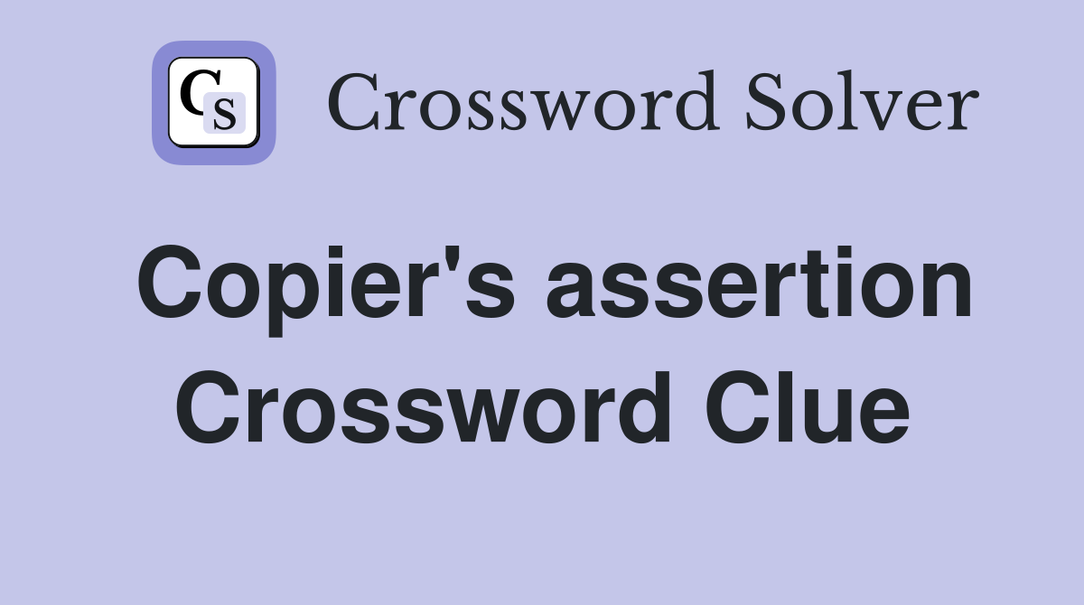 Copier's assertion Crossword Clue