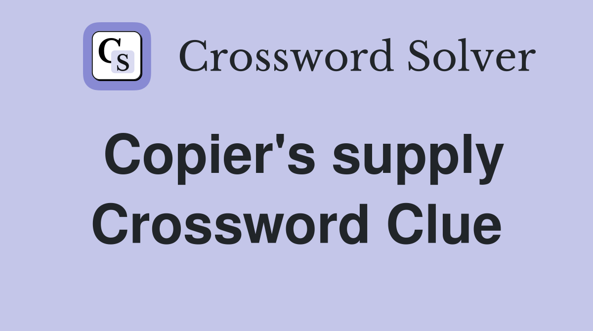 Copier's supply Crossword Clue