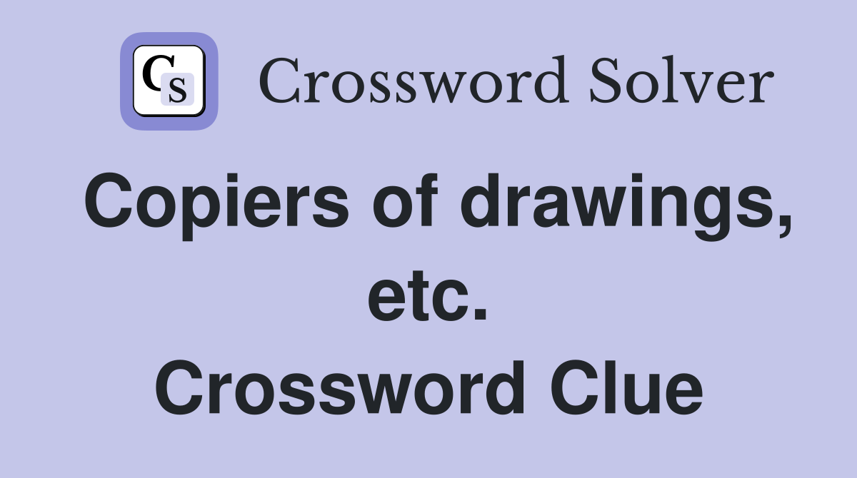 Copiers of drawings, etc. Crossword Clue