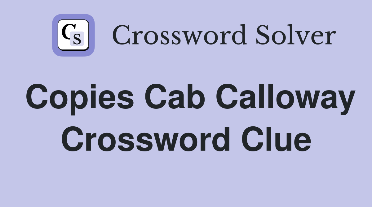 Copies Cab Calloway Crossword Clue