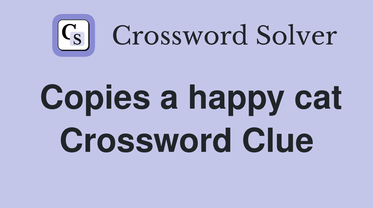 Copies a happy cat Crossword Clue