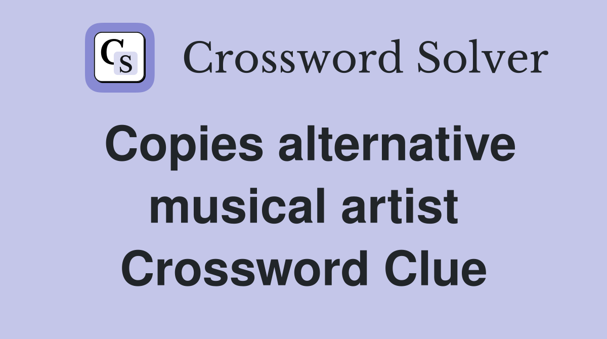 Copies alternative musical artist Crossword Clue
