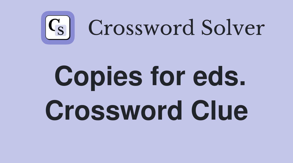 Copies for eds. Crossword Clue