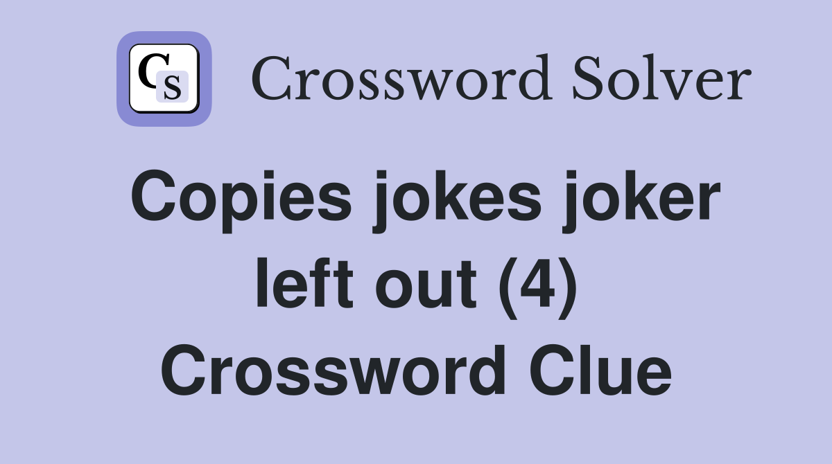 Copies jokes joker left out (4) Crossword Clue