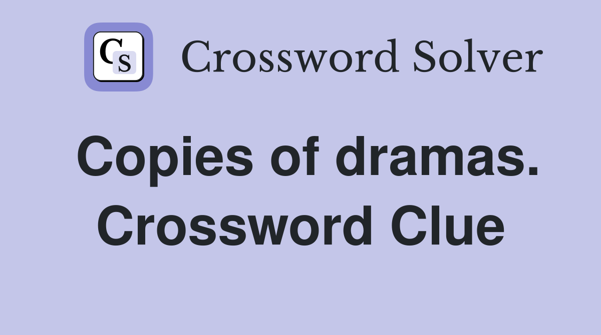 Copies of dramas. Crossword Clue