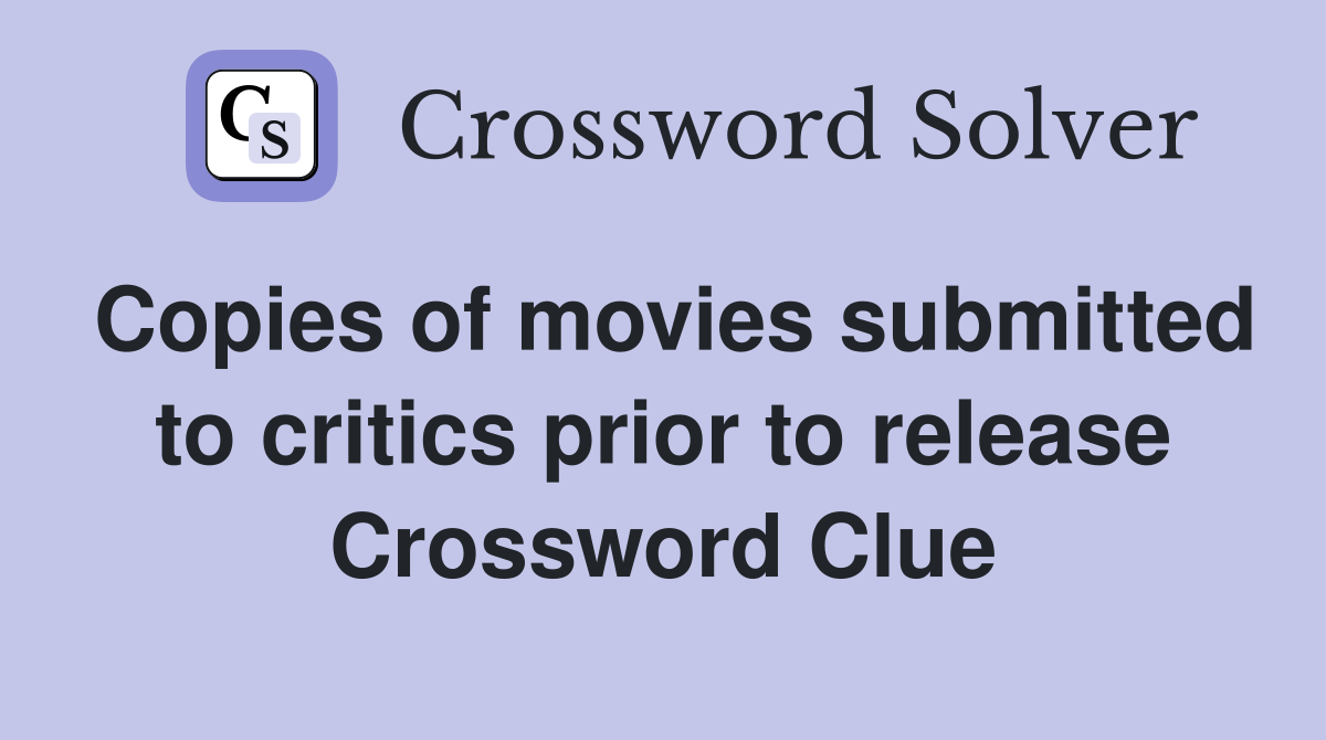 Copies of movies submitted to critics prior to release Crossword Clue