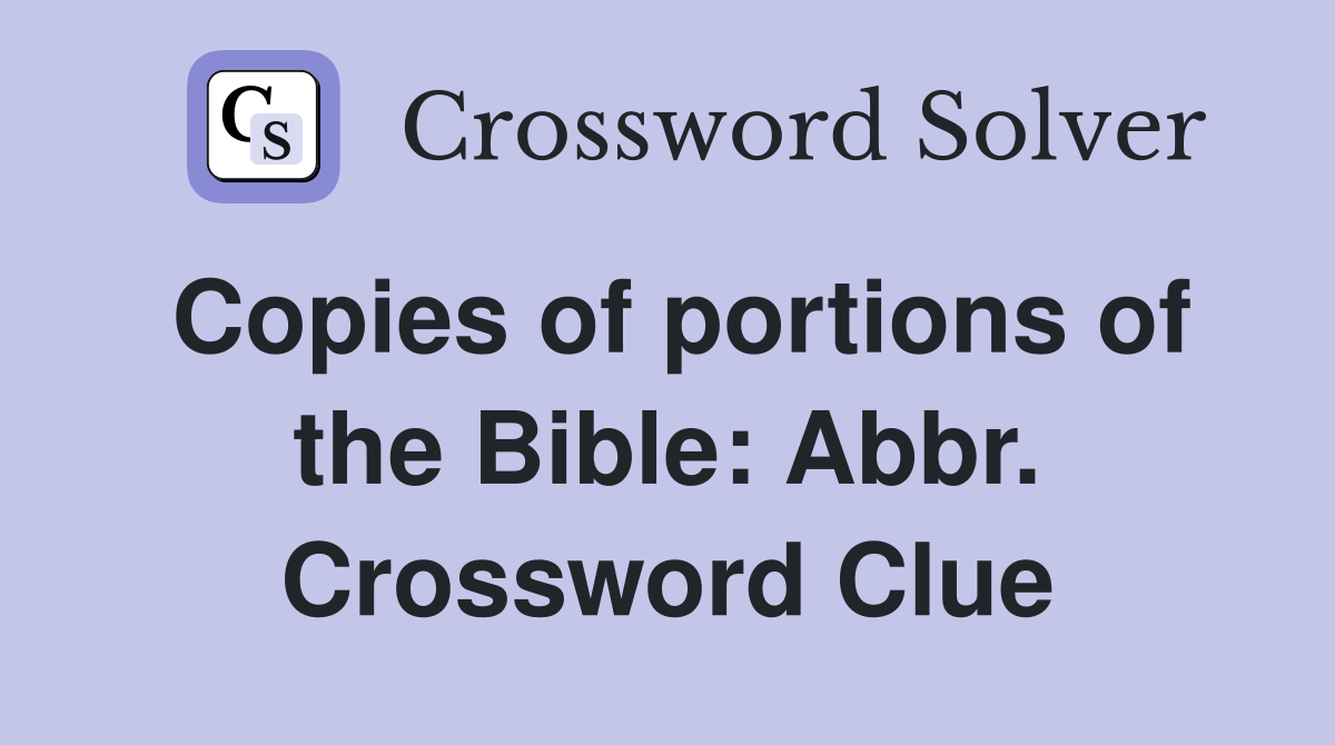 Copies of portions of the Bible: Abbr. Crossword Clue