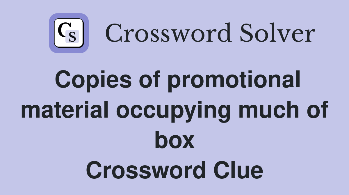 Copies of promotional material occupying much of box Crossword Clue