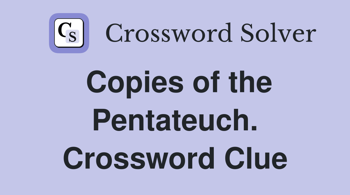 Copies of the Pentateuch. Crossword Clue
