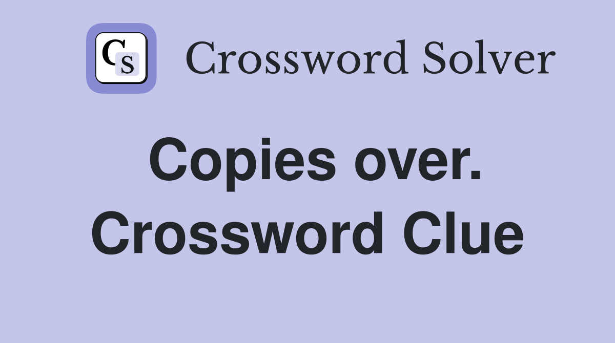 Copies over. Crossword Clue