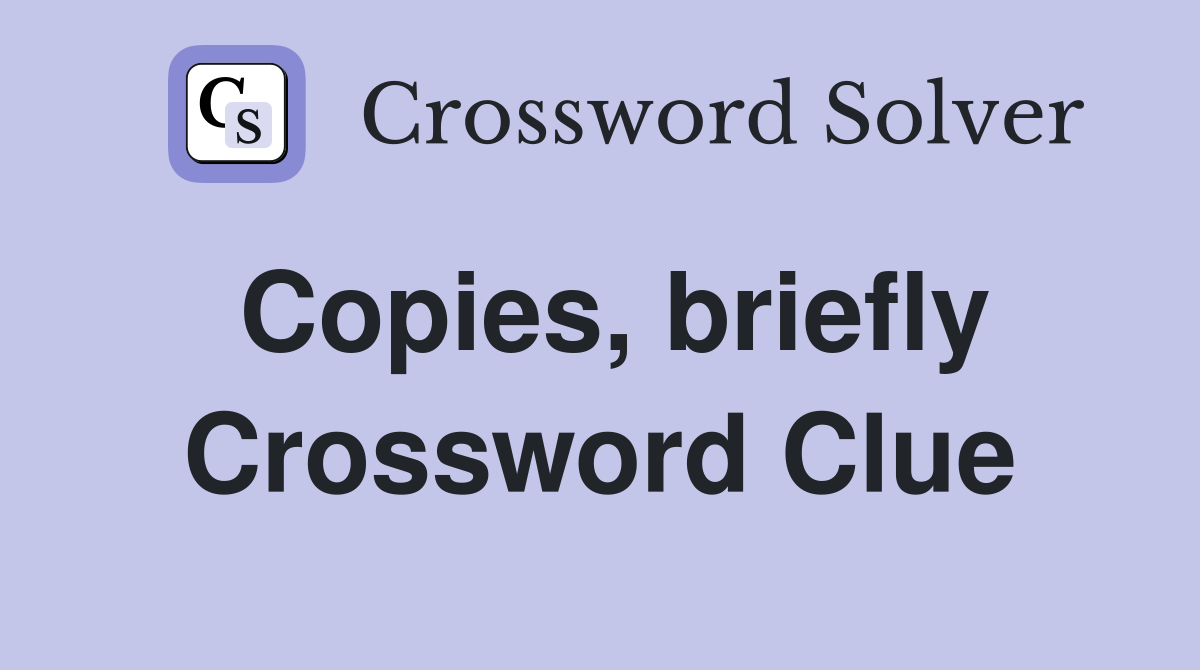 Copies, briefly Crossword Clue