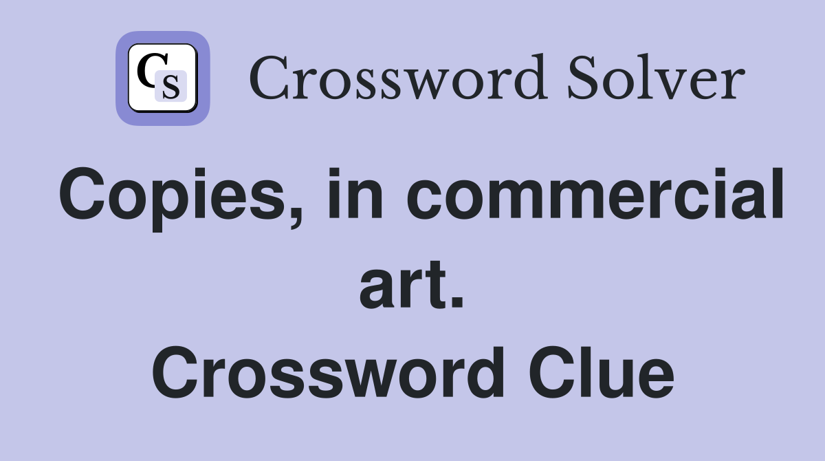 Copies, in commercial art. Crossword Clue