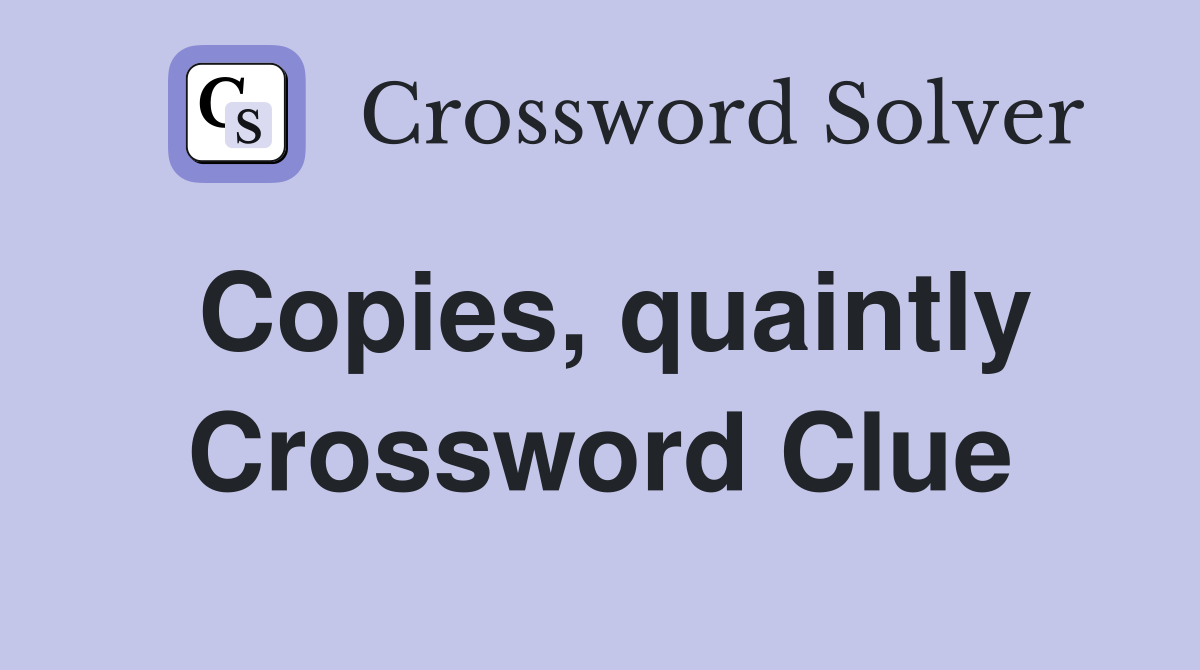Copies, quaintly Crossword Clue