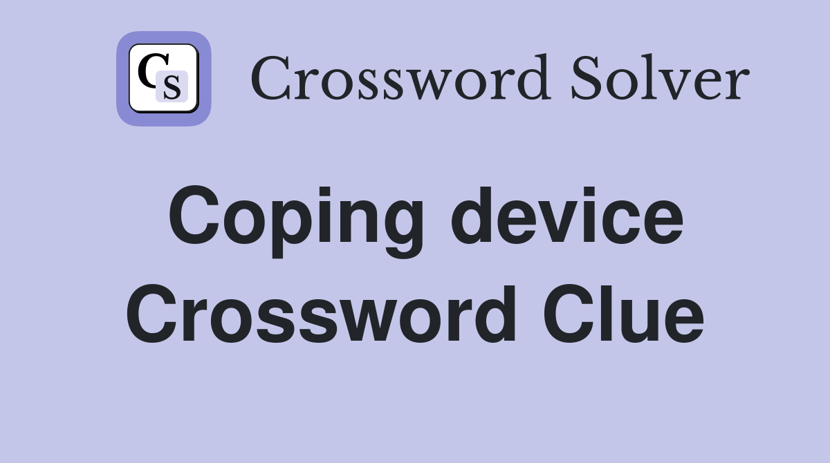 Coping device Crossword Clue