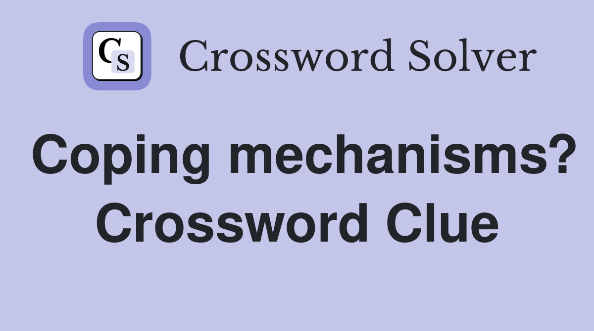 Coping mechanisms? Crossword Clue
